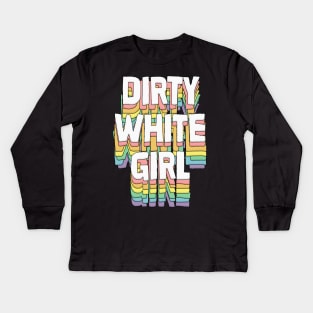 Dirty White Girl / Humorous Typography Gift Kids Long Sleeve T-Shirt